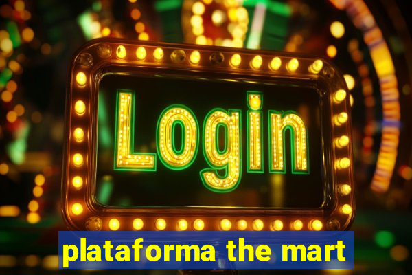 plataforma the mart